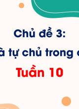 Chủ đề 3 An toàn và tự chủ trong cuộc sốngTuần 10